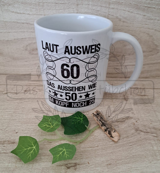 Tasse "Laut Ausweis 60....Das Aussehen wie 50....."